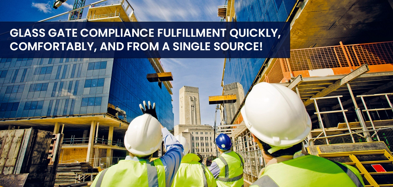Glass Gate Compliance Fulfillment Quickly, Comfortably, and from a Single Source!